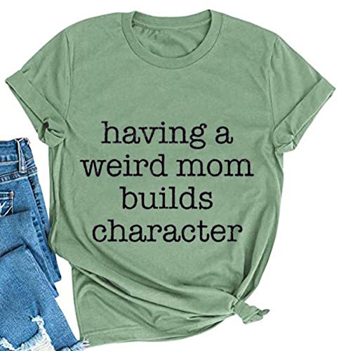 Women Having A Weird Mom Builds Character T-Shirt Funny Mom Shirt