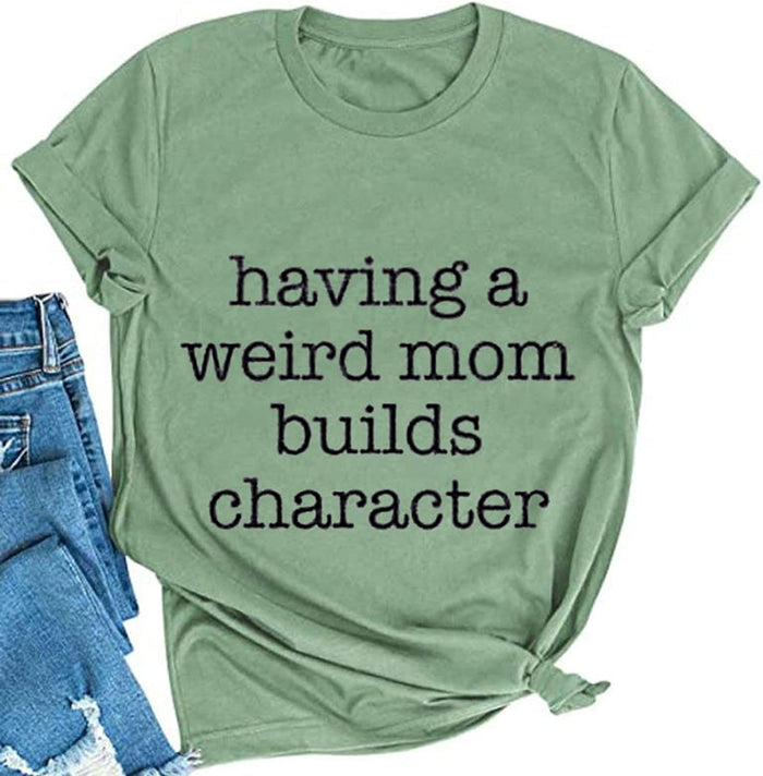 Women Having A Weird Mom Builds Character T-Shirt Funny Mom Shirt