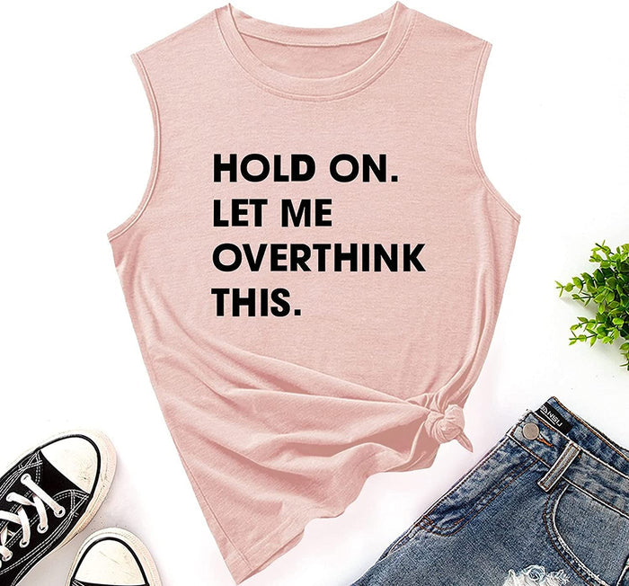 Women Hold on Let Me Overthink This Shirt Funny Novelty Tank