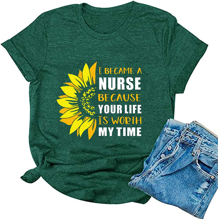 Women I Became A Nurse Because Your Life is Worth My Time T-Shirt Nurse Shirt Sunflower Graphic Shirt