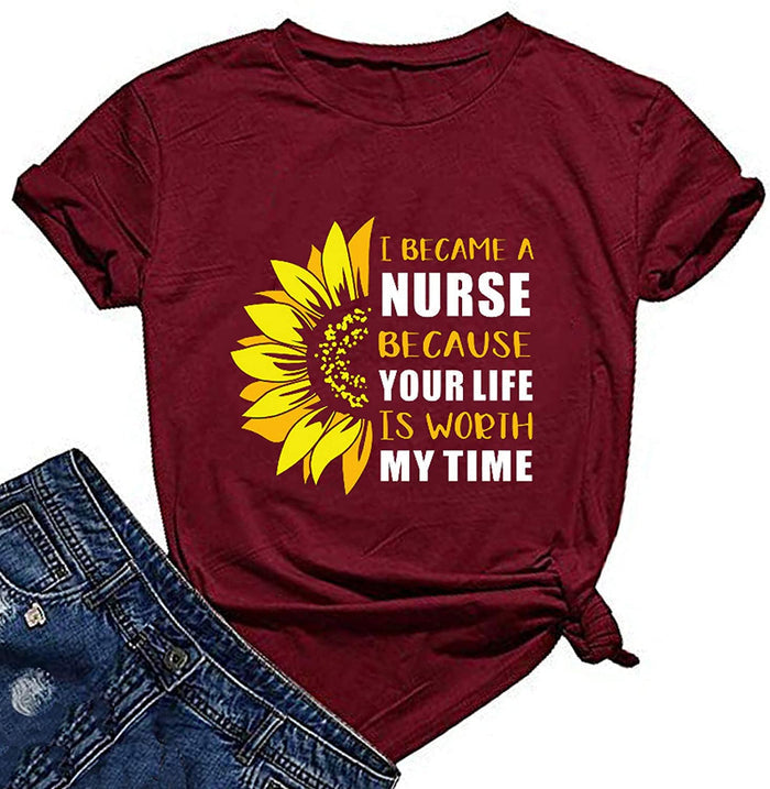 Women I Became A Nurse Because Your Life is Worth My Time T-Shirt Nurse Shirt Sunflower Graphic Shirt