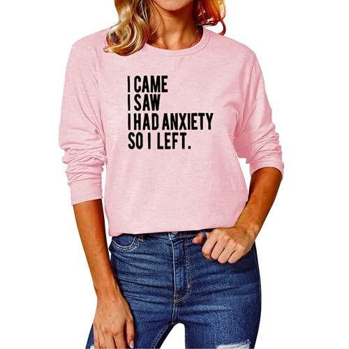 Women I Came I Saw I had Anxiety So I Left Blouses Long Sleeve Shirt