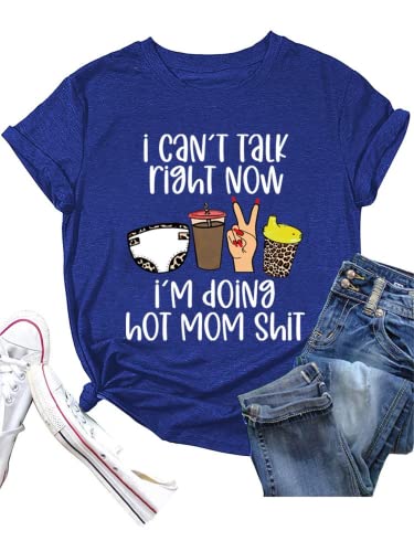 Women I Can't Talk Right Now I'm Doing Mom Shit T-Shirt
