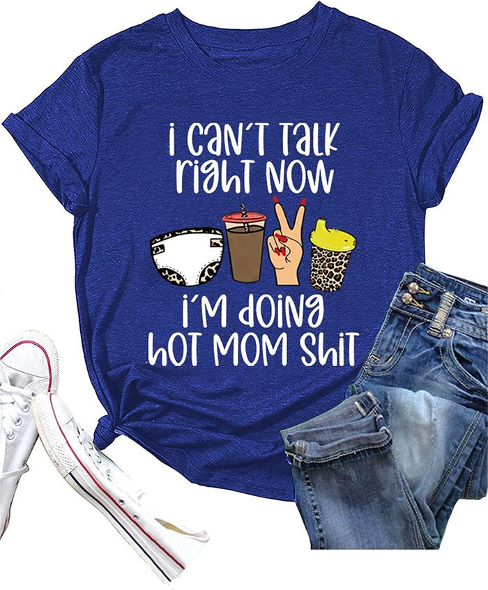 Women I Can't Talk Right Now I'm Doing Mom Shit T-Shirt