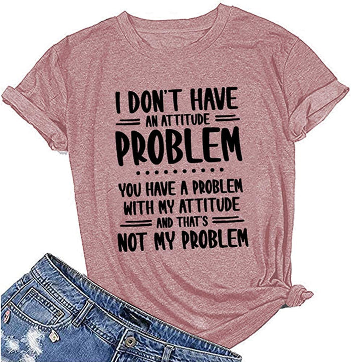 Women I Don't Have an Attitude Problem T-Shirt