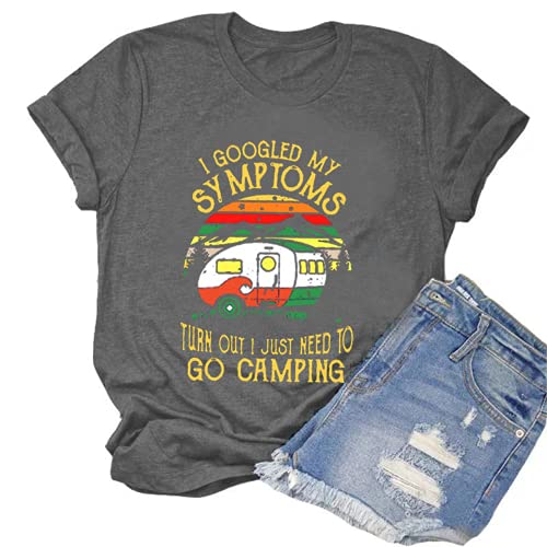 Women I Googled My Symptoms Turns Out I Just Need to Go Camping T-Shirt