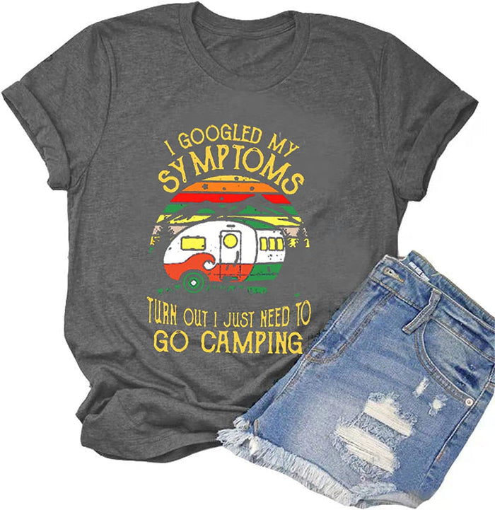 Women I Googled My Symptoms Turns Out I Just Need to Go Camping T-Shirt