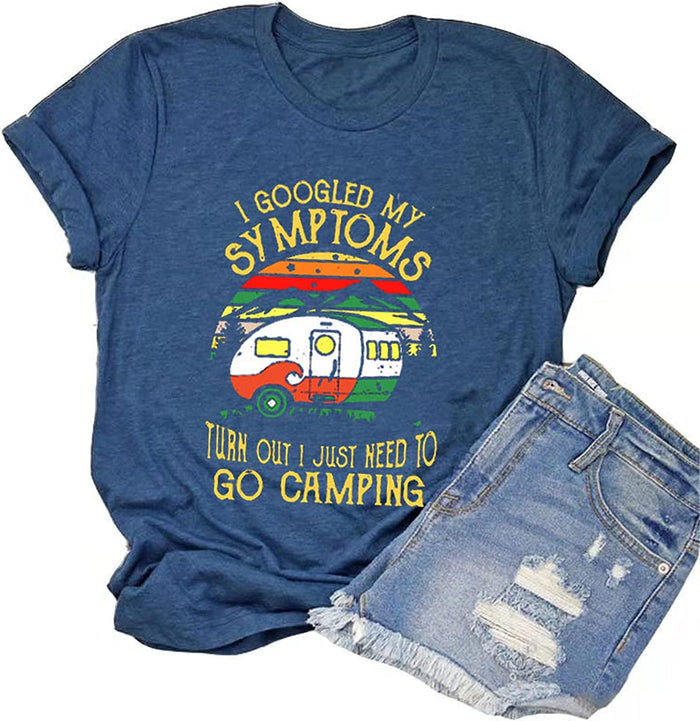 Women I Googled My Symptoms Turns Out I Just Need to Go Camping T-Shirt