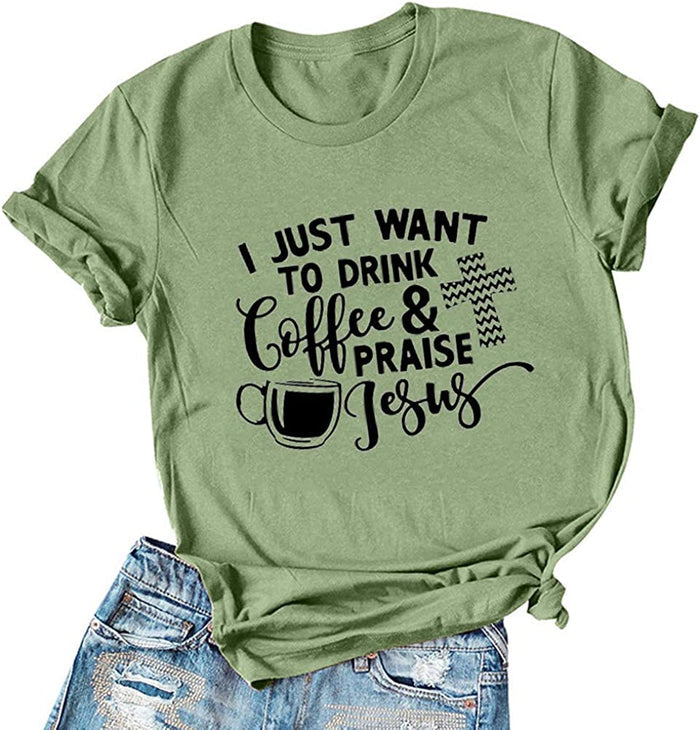 Women I Just Want to Drink Coffee & Praise Jesus T-Shirt