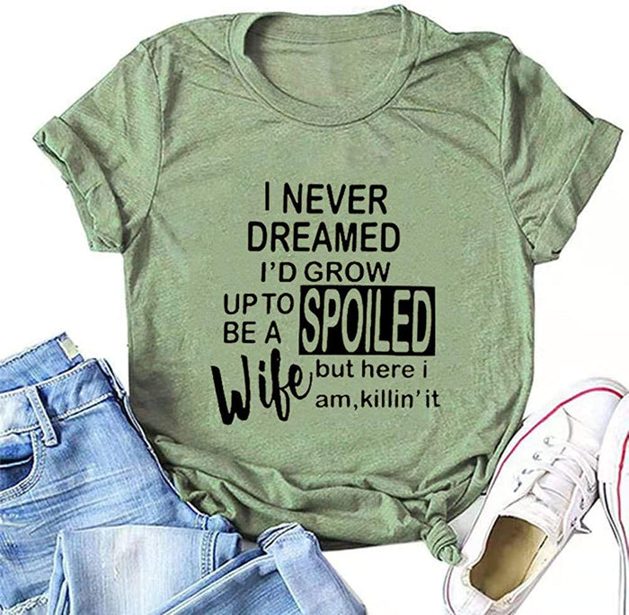 Women I Never Dreamed I'd Grow Up to Be a Spoild Wife T-Shirt