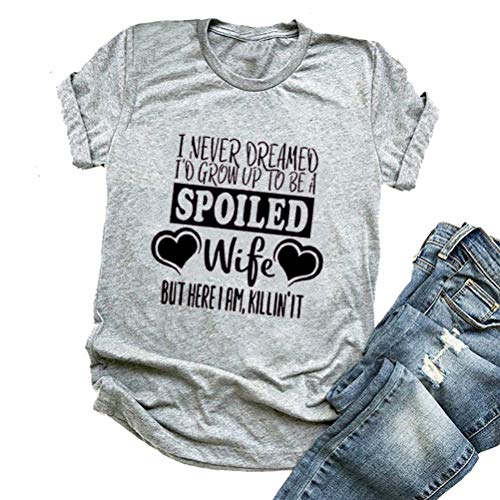 Women I Never Dreamed I'd Grow Up to Be A Spoiled Wife Graphic T-Shirt