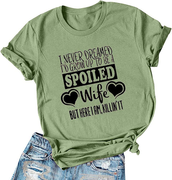 Women I Never Dreamed I'd Grow Up to Be A Spoiled Wife Graphic T-Shirt