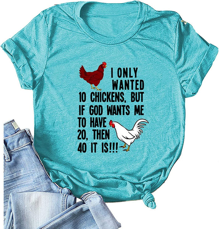Women I Only Wanted 10 Chickens T-Shirt Funny Chicken Shirt