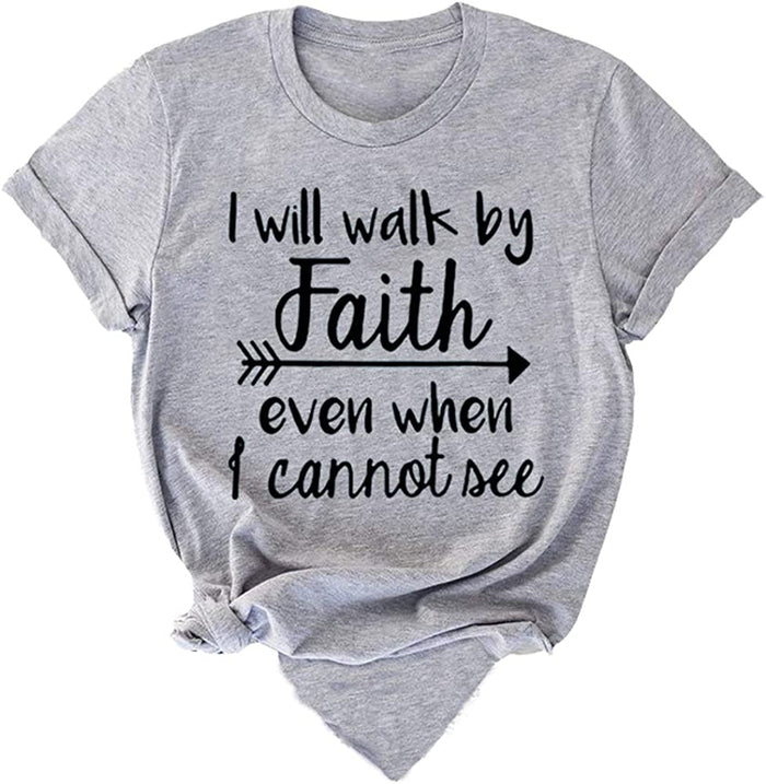 Women I Will Walk by Faith Even When I Cannot See T-Shirt Tee Bible Verse Shirt