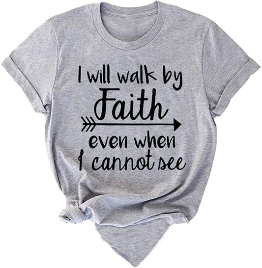Women I Will Walk by Faith Even When I Cannot See T-Shirt Tee Bible Verse Shirt