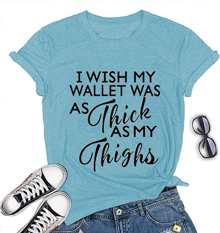 Women I Wish My Wallet was AS Thick As My Thighs T-Shirt Funny Graphic Shirt