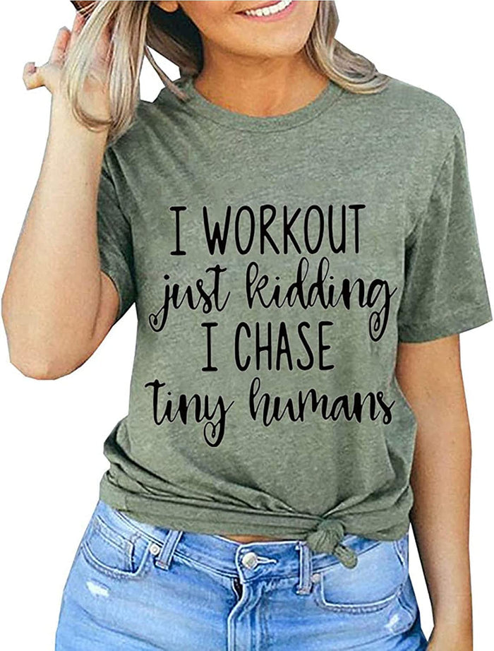 Women I Work Out Just Kidding I Chase Tiny Humans T-Shirt