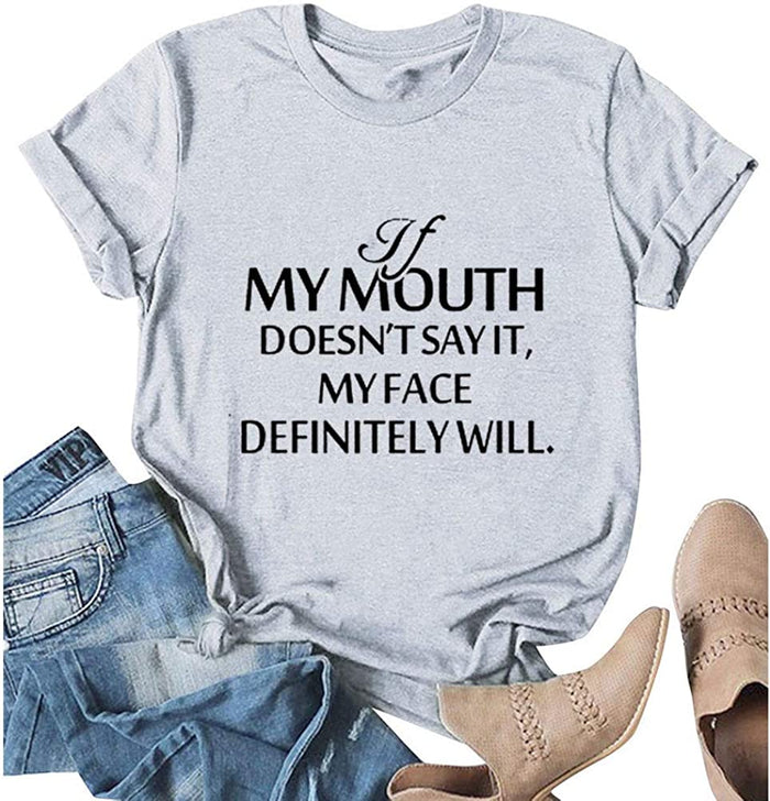 Women If My Mouth Doesn't Say It My Face Definitely Will T-Shirt