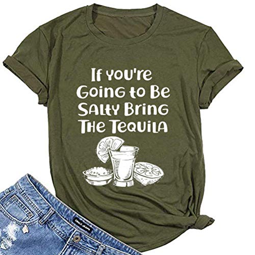 Women If You’re Going to Be Salty Bring The Tequila T-Shirt