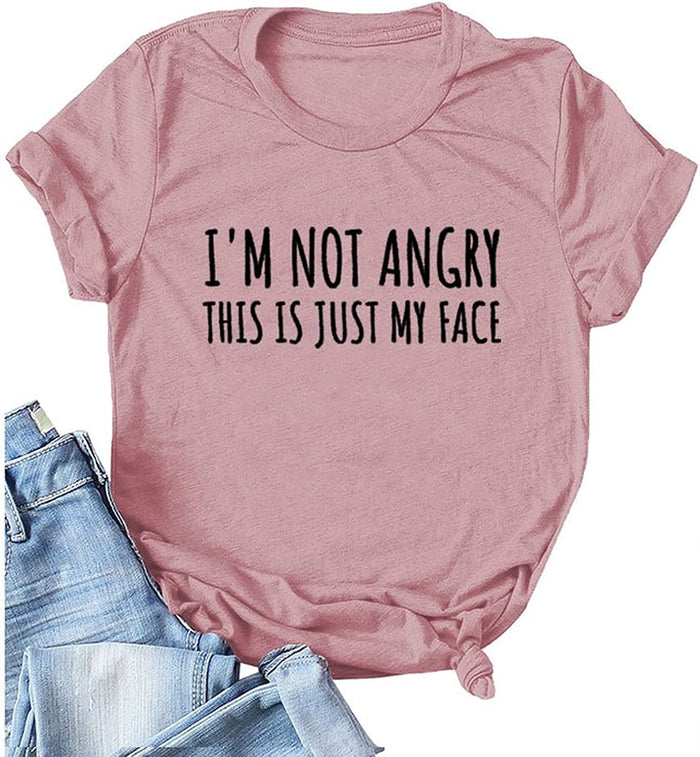 Women I'm Not Angry This is Just My Face Funny T-Shirt