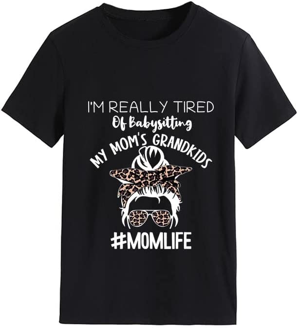Women I'm Really Tired of Babysitting My Mom's Grandkids Tees Shirt Tops