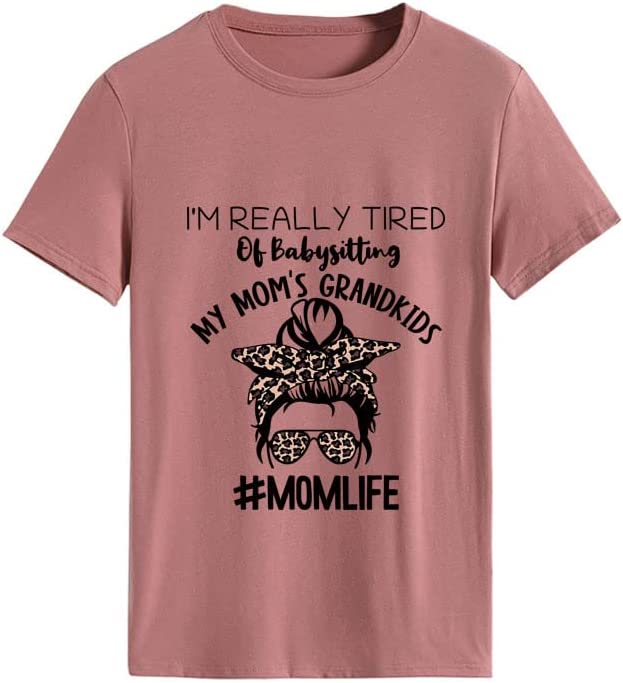 Women I'm Really Tired of Babysitting My Mom's Grandkids Tees Shirt Tops