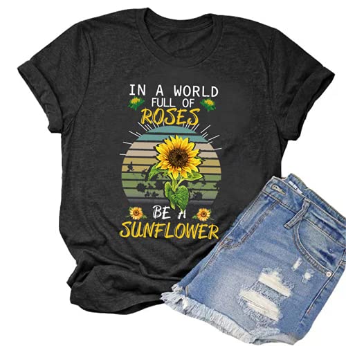 Women in a World Full of Roses be a Sunflower T-Shirt Sunflower Graphic Shirt