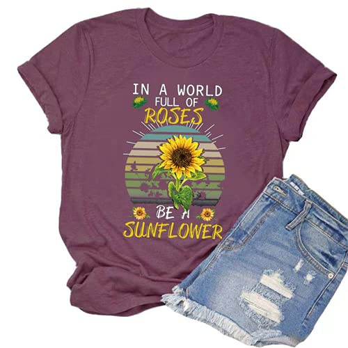 Women in a World Full of Roses be a Sunflower T-Shirt Sunflower Graphic Shirt