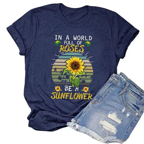 Women in a World Full of Roses be a Sunflower T-Shirt Sunflower Graphic Shirt