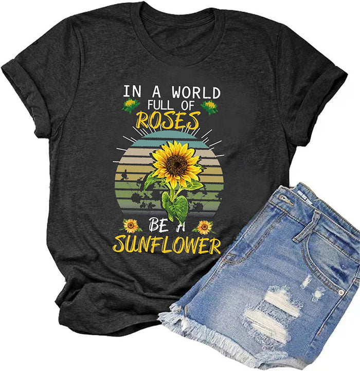 Women in a World Full of Roses be a Sunflower T-Shirt Sunflower Graphic Shirt