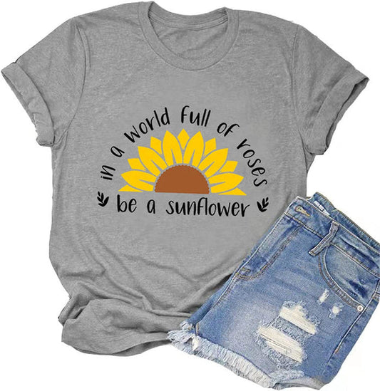 Women in a World Full of Roses be a Sunflower T-Shirt Sunflower Shirt
