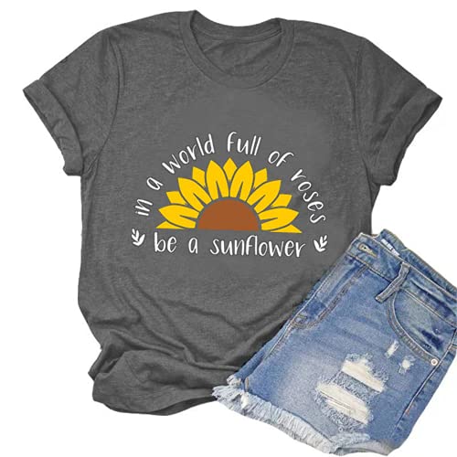 Women in a World Full of Roses be a Sunflower T-Shirt Sunflower Shirt