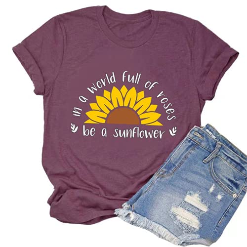 Women in a World Full of Roses be a Sunflower T-Shirt Sunflower Shirt