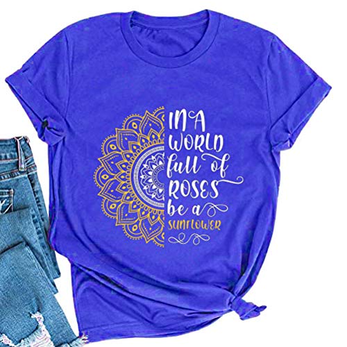 Women in a World Full of Roses be a Sunflower T-Shirt