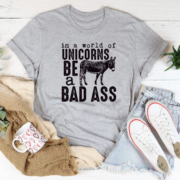 Women in A World Full of Unicorns Be A Bad Ass Funny T-Shirt