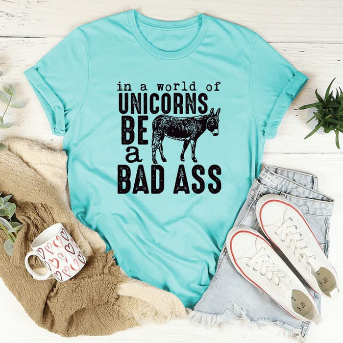 Women in A World Full of Unicorns Be A Bad Ass Funny T-Shirt