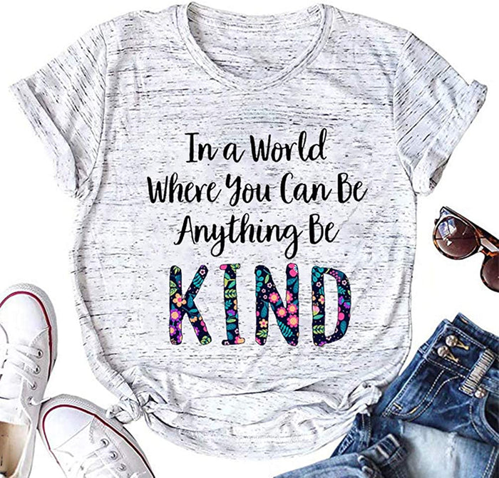 Women in a World Where You can Be Anything Be Kind T-Shirt