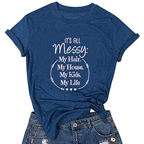 Women It's All Messy My Hair My House My Kids My Life T-Shirt