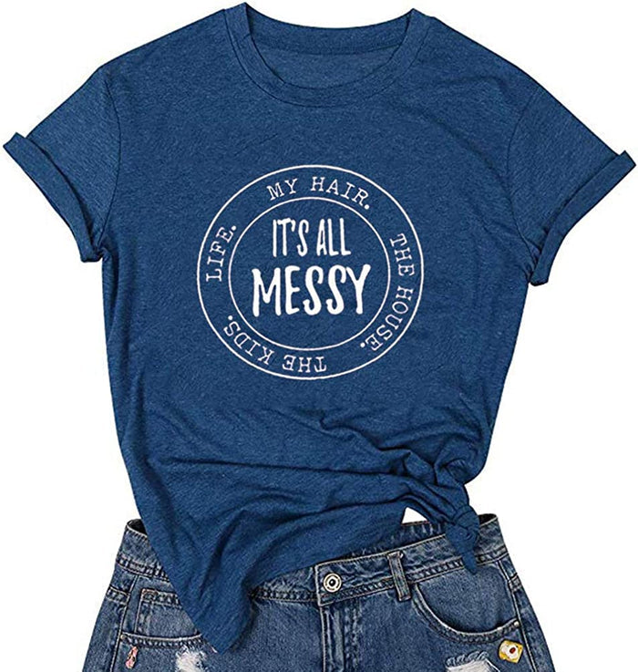 Women It's All Messy The Kids Life The House My Hair T-Shirt