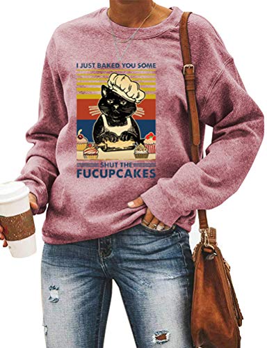 Women Long Sleeve I Just Baked You Some Shut The Fucupcakes Sweatshirt Cat Shirt