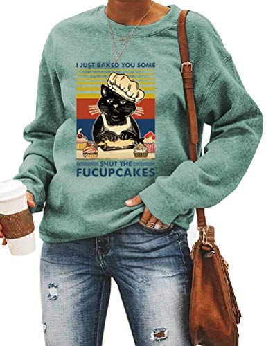 Women Long Sleeve I Just Baked You Some Shut The Fucupcakes Sweatshirt Cat Shirt