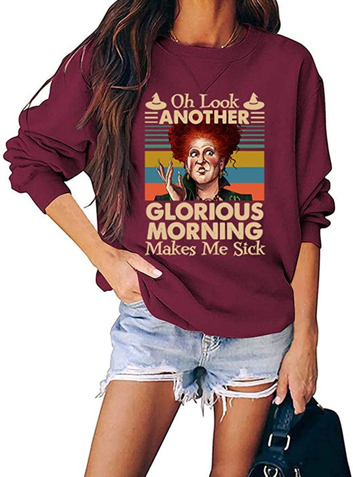 Women Long Sleeve Oh Look Another Glorious Morning Makes Me Sick Sweatshirt