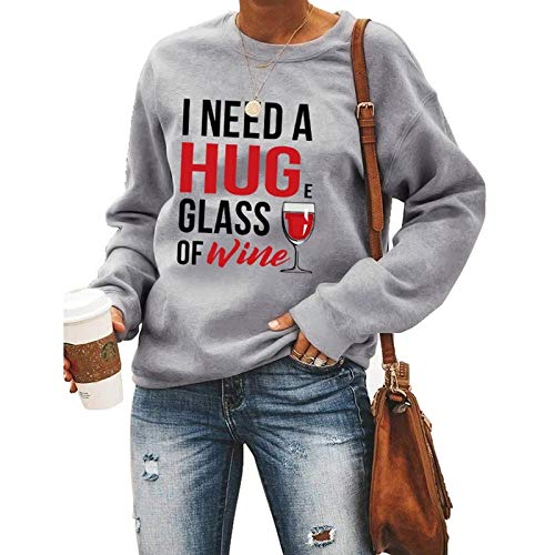 Women Long Sleeve Wine Sweatshirt I Need A Huge Glass of Wine Sweater