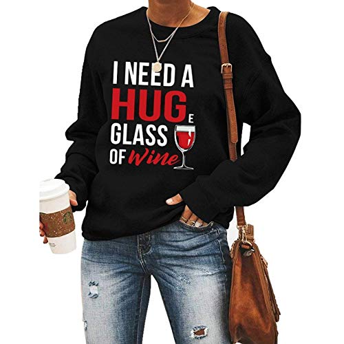 Women Long Sleeve Wine Sweatshirt I Need A Huge Glass of Wine Sweater