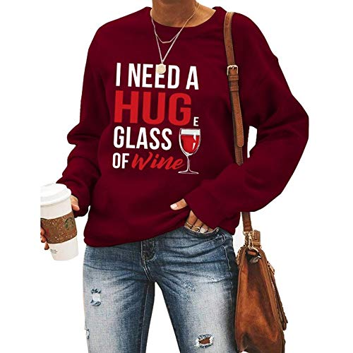 Women Long Sleeve Wine Sweatshirt I Need A Huge Glass of Wine Sweater