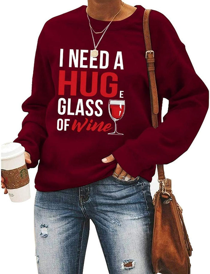 Women Long Sleeve Wine Sweatshirt I Need A Huge Glass of Wine Sweater