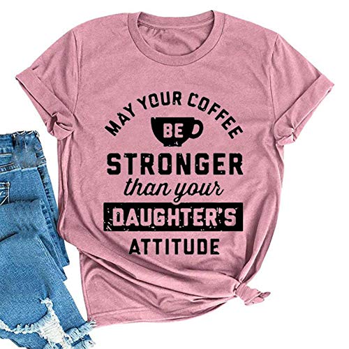 Women May Your Coffee Be Stronger Than Your Daughters Attitude T-Shirt Funny Mom Shirt