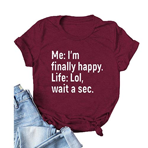 Women Me I?m Finally Happy Life LOL Wait A Sec T-Shirt Funny Graphic Shirt