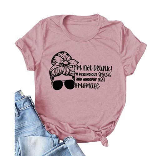 Women Momlife Tshirt I'm Not Drunk I'm Passing Out Snacks and Whooping Ass Graphic Shirt