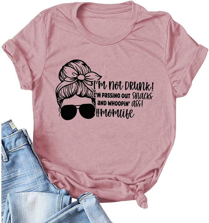 Women Momlife Tshirt I'm Not Drunk I'm Passing Out Snacks and Whooping Ass Graphic Shirt